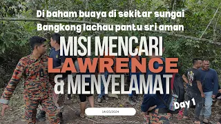 Day 1 -Misi mencari dan menyelamat Lawrence (Dibaham Buaya) di sekitar sungai bangkong sri aman