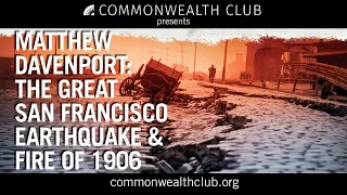 MATTHEW DAVENPORT: THE GREAT SAN FRANCISCO EARTHQUAKE AND FIRE OF 1906