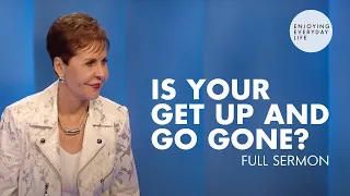 Is Your Get Up and Go Gone?-FULL SERMON | Joyce Meyer