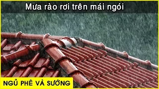 [ Mạnh hơn cả thuốc ngủ ] tiếng mưa rào rơi trên mái nhà | Ngủ cực ngon 「 Nhạc thư giãn 」