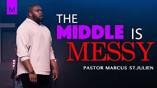 The Messy Middle | Pastor Marcus St.Julien | MOTIV8 Church