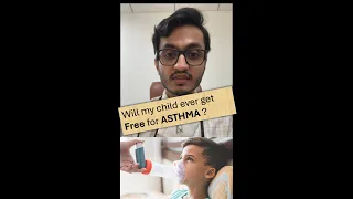 Will my child ever get Free from ASTHMA ?