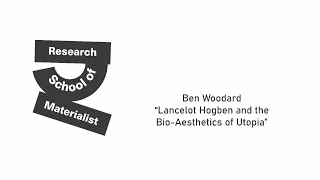 Ben Woodard - “Lancelot Hogben and the Bio-Aesthetics of Utopia”