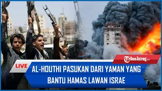 🔴Al-Houthi Pasukan dari Yaman yang Bantu Hamas Lawan Israel, 'Gercep' Serang Zionis