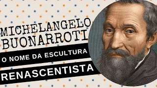 ARQUIVO CONFIDENCIAL #85: MICHELANGELO BUONARROTI, o nome da escultura RENASCENTISTA