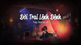 Đời Trai Lênh Đênh - TLong「ThanhToan Lofi Ver」| ThanhToan