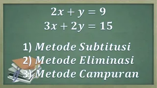 Sistem persamaan linear dua variabel (SPLDV) Metode subtitusi, Eliminasi dan Campuran