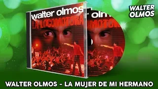 Walter Olmos - Tu La Mujer De Mi Hermano