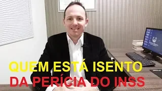 Quem Está Isento da Perícia do INSS