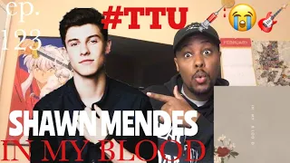 EPISODE 123: Shawn Mendes - In My Blood REACTION