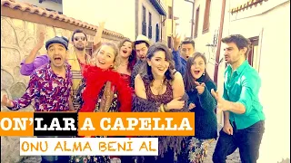 Onu Alma Beni Al - On'lar A Capella