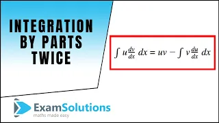 Integration by Parts (applying twice over type)  : ExamSolutions Maths Revision