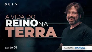 ALTOMIR RANGEL - A VIDA DO REINO NA TERRA |PT.1
