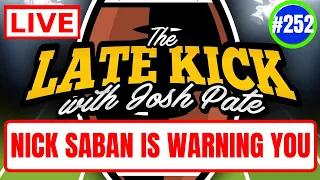 Late Kick Live Ep 252: Nick Saban Warning | Program Ceilings | Honesty vs Coach Speak