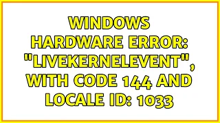 Windows Hardware Error: "LiveKernelEvent", with code 144 and Locale ID: 1033