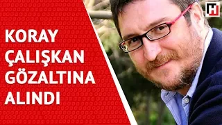 KORAY ÇALIŞKAN GÖZALTINA ALINDI