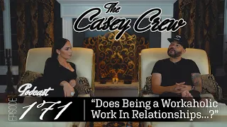 The Casey Crew Podcast Episode 171: Does Being a Workaholic Work In Relationships...?
