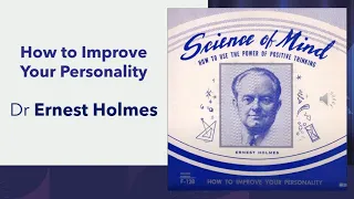 How to Improve Your Personality - Dr Ernest Holmes