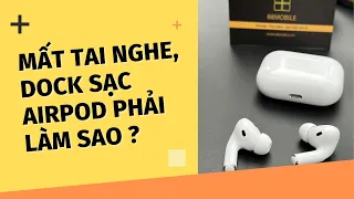 Mất Tai Nghe Hoặc Dock Sạc Airpod Thì Phải Làm Sao ? | 88Mobile