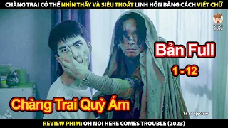 Chàng Trai Có Thể Nhìn Thấy Và Siêu Thoát Linh Hồn | Review Phim Oh No! Here Comes Trouble 2023