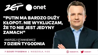 "Putin ma bardzo duży kłopot. Nie wykluczam, że to nie jest jedyny zamach"  7. Dzień Tygodnia