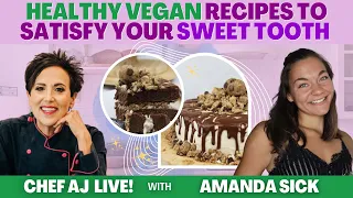 Healthy Vegan Recipes to Satisfy Your Sweet Tooth | CHEF AJ LIVE! with Amanda Sick