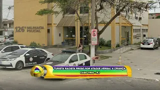 TURISTA RACISTA PRESO POR ATAQUE VERBAL À CRIANÇA   - CABO FRIO 19 04 22