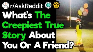 What's The Creepiest TRUE Story About YOU? (r/AskReddit)