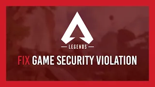 Apex Legends: Fix Game Security Violation Detected [Steam]