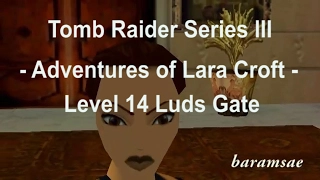 Tomb Raider Series III - Level 14 Luds Gate