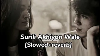 Surili Akhiyon Wale [Slowed+reverb]#vibewithlofi