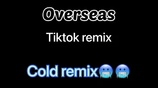 Overseas (tiktok remix) 🥶🥶