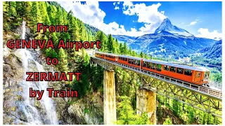 How to get from Geneva Airport to ZERMATT by Train