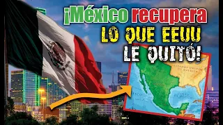 ¡México recupera lo que Estados Unidos le quitó!