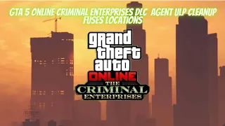 FUSES Locations Guide (ULP - Cleanup) GTA 5 Online Criminal Enterprises DLC