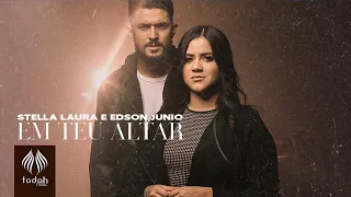 Stella Laura e Edson Junio | Em Teu Altar [Clipe Oficial]