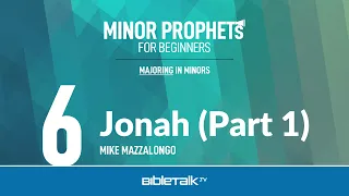 Jonah Bible Study (Part 1) – Mike Mazzalongo | BibleTalk.tv