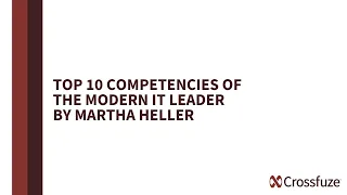 Top 10 Competencies of the Modern IT Leader by Martha Heller