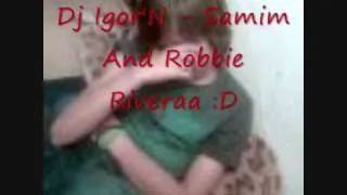 Dj Igor'N - Samim And Robbie Rivera