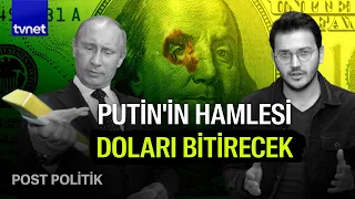 Putin altınla doları mı bitirecek? | Post Politik