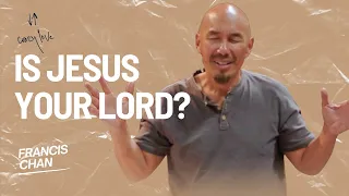 Is Jesus Your Lord? | Francis Chan