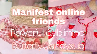 Manifest online friends subliminal (butterflycandysub)