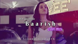 Baarish - Ash King Lofi Mix (Lofi Remake), Bollywood LoFi, Hindi LoFi 2022