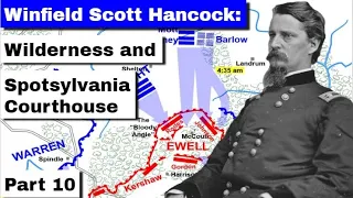 Winfield Scott Hancock: The Wilderness and Spotsylvania Courthouse | Part 10