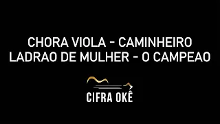 Chora Viola - Caminheiro - Ladrão de Mulher - O Campeão - KARAOKE CIFRADO