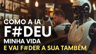 Inteligência artificial F*DEU a minha vida... e vai F*DER a sua também