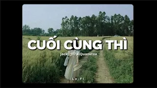 Cuối Cùng Thì - Jack - J97 x Quanvrox「Lofi Ver.」/ Official Lyrics Video