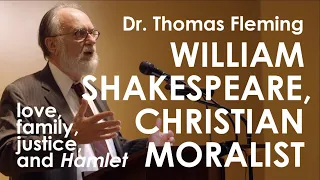 Dr. Thomas Fleming | William Shakespeare, Christian Moralist: Love, Family, Justice, and Hamlet