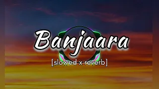 Banjaara full song || slowed x reverb || Ek villain