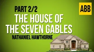 THE HOUSE OF THE SEVEN GABLES: Nathaniel Hawthorne - FULL AudioBook: Part 2/2